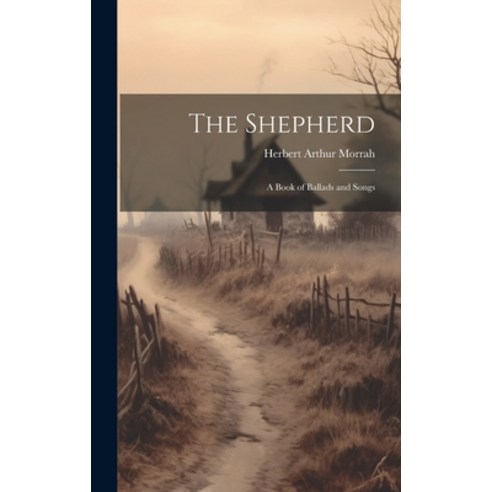 (영문도서) The Shepherd: A Book of Ballads and Songs Hardcover, Legare Street Press, English, 9781020634413