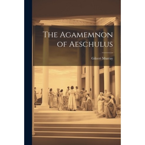 (영문도서) The Agamemnon of Aeschulus Paperback, Legare Street Press, English, 9781022123038