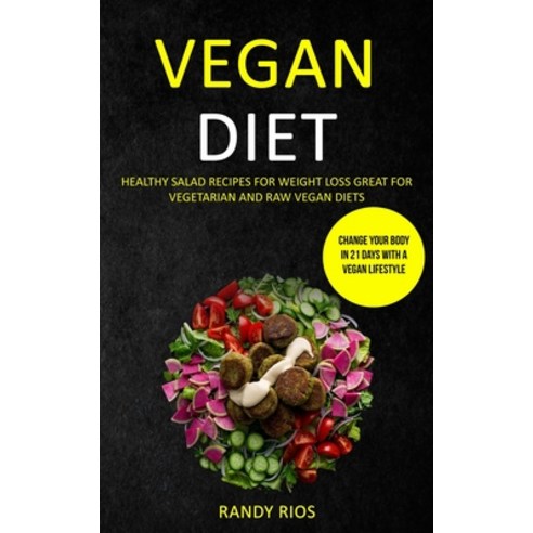 (영문도서) Vegan Diet: Healthy Salad Recipes for Weight Loss Great for Vegetarian and Raw Vegan Diets (... Paperback, Robert Satterfield, English, 9781989787212