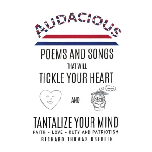 Audacious Poems And Songs That Will Tickle Your Heart And Tantalize Your Mind Paperback, Xulon Press