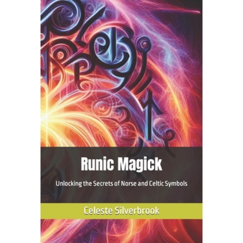 (영문도서) Runic Magick: Unlocking the Secrets of Norse and Celtic Symbols Paperback, Independently Published, English, 9798865640240