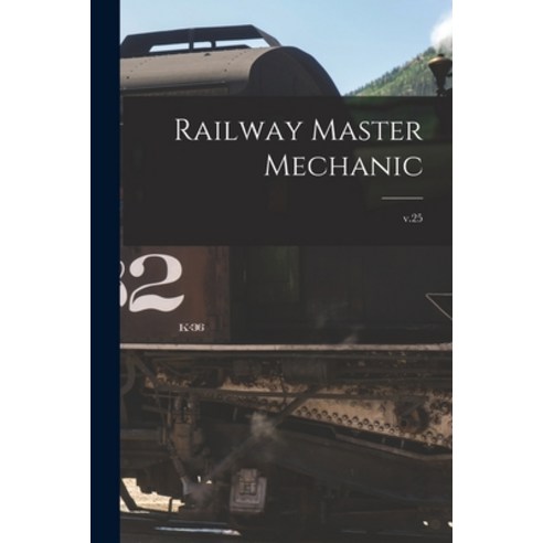 (영문도서) Railway Master Mechanic [microform]; v.25 Paperback, Legare Street Press, English, 9781015033801