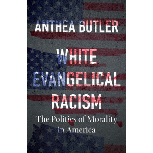White Evangelical Racism: The Politics of Morality in America Hardcover, University of North Carolina Press