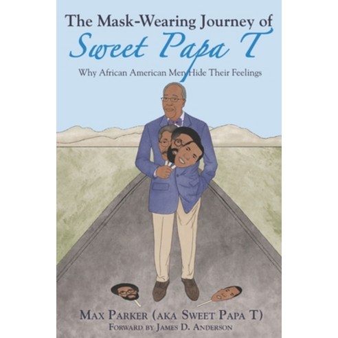 (영문도서) The Mask-Wearing Journey of Sweet Papa T: Why African American Men Hide Their Feelings Paperback, Independently Published, English, 9798364774514