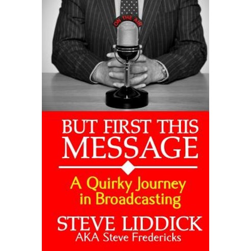 But First This Message: A Quirky Journey in Broadcasting Paperback, Top Cat Publications, English, 9780971419339