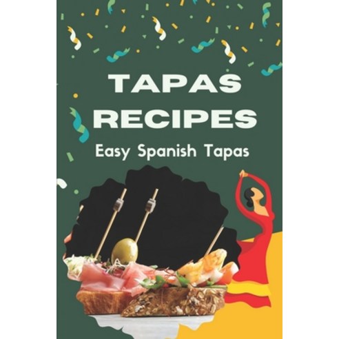 (영문도서) Tapas Recipes: Easy Spanish Tapas: Tapas Recipe Potato Paperback, Independently Published, English, 9798460573288
