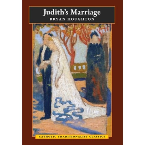 Judith''s Marriage (Catholic Traditionalist Classics) Hardcover, Angelico Press, English, 9781621386421