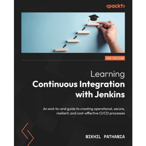 (영문도서) Learning Continuous Integration with Jenkins - Third Edition: An end-to-end guide to creating... Paperback, Packt Publishing, English, 9781835087732