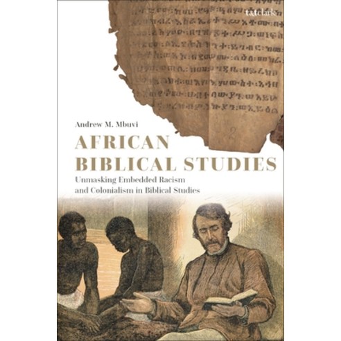 (영문도서) African Biblical Studies: Unmasking Embedded Racism and Colonialism in Biblical Studies Paperback, T&T Clark, English, 9780567707758