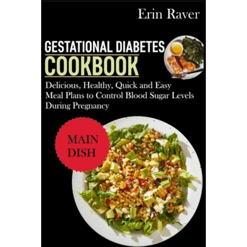 (영문도서) GESTATIONAL DIABETES Cookbook: Delicious Healthy Quick and Easy Meal Plans to Control Blood... Paperback, Independently Published