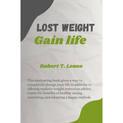 (영문도서) Loss Weight Gain Life: The Ultimate Guide to Sustainable Weight Loss and Wellness. Paperback, Independently Published, English, 9798861451024