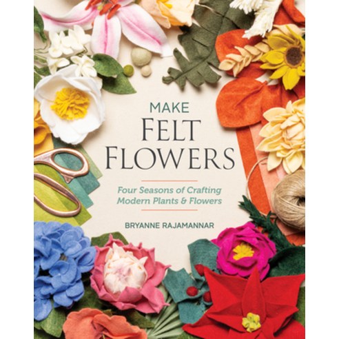 (영문도서) Make Felt Flowers: Four Seasons of Crafting Modern Plants & Flowers Paperback, C&T Publishing, English, 9781644034088