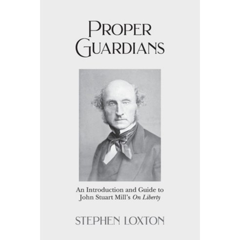 (영문도서) Proper Guardians: An Introduction and Guide to John Stuart Mill''s On Liberty Paperback, New Generation Publishing, English, 9781803695211
