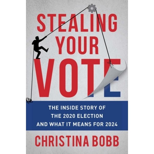 (영문도서) Stealing Your Vote: The Inside Story of the 2020 Election and What It Means for 2024 Hardcover, Skyhorse Publishing, English, 9781510776692