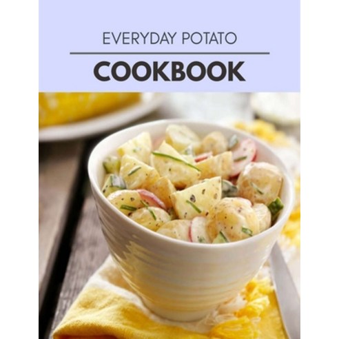 Everyday Potato Cookbook: Reset Your Metabolism with a Clean Body and Lose Weight Naturally Paperback, Independently Published, English, 9798709927629