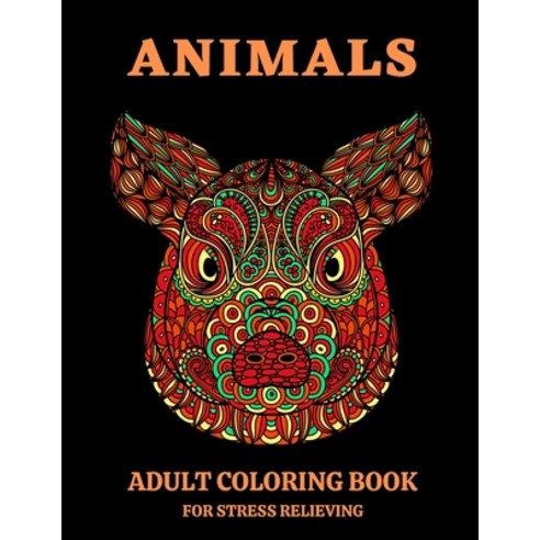 Animals Adult Coloring Book for Stress Relieving: An Coloring Book Adult Featuring Magnificent Anima... Paperback, Independently Published, English, 9798735130932