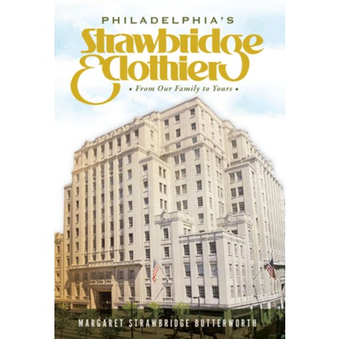 (영문도서) Philadelphia''s Strawbridge & Clothier: From Our Family to Yours Paperback, History Press, English, 9781467150262