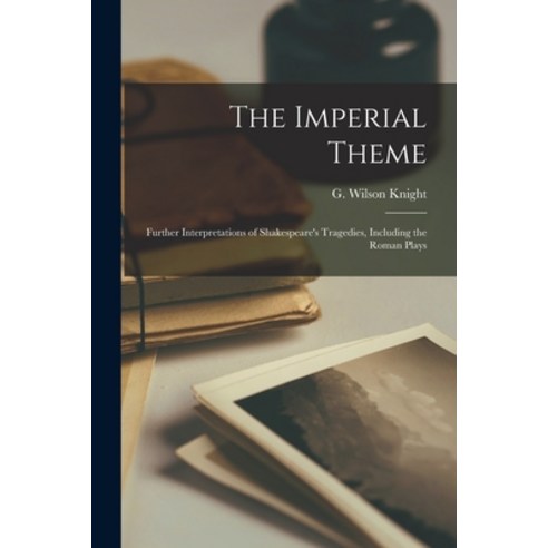 (영문도서) The Imperial Theme; Further Interpretations of Shakespeare''s Tragedies Including the Roman P... Paperback, Hassell Street Press, English, 9781014631954