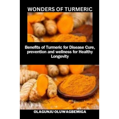 (영문도서) Wonders of Turmeric: Benefits of Turmeric for Diseases Cure Prevention & Wellness for Health... Paperback, Independently Published, English, 9798869672339