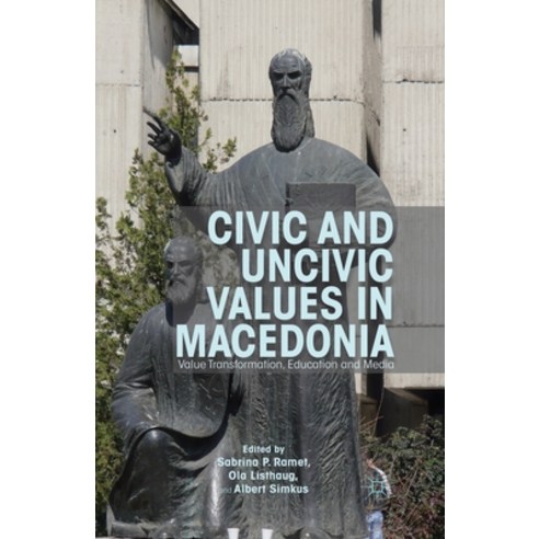 Civic and Uncivic Values in Macedonia: Value Transformation Education and Media Paperback, Palgrave MacMillan