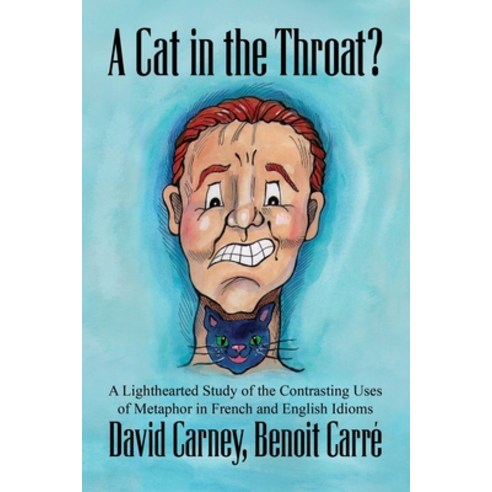 A Cat in the Throat?: A Lighthearted Study of the Contrasting Uses of Metaphor in French and English... Paperback, Aquazebra