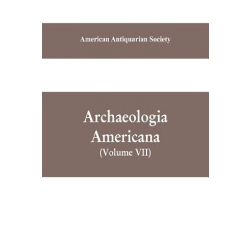 (영문도서) Archaeologia Americana: transactions and collections of the American Antiquarian Society (Vol... Paperback, Alpha Edition, English, 9789353609627