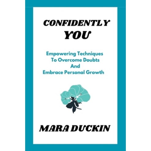 (영문도서) Confidently You: Empowering Techniques To Overcome Doubts And Embrace Personal Growth Paperback, Independently Published, English, 9798860067219