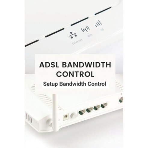 (영문도서) ADSL Bandwidth Control: Setup Bandwidth Control: Adsl Max Speed Paperback, Independently Published, English, 9798545806492
