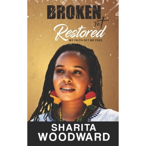 Broken Yet Restored: My Faith Set Me Free Paperback, Elohai International Publishing & Media