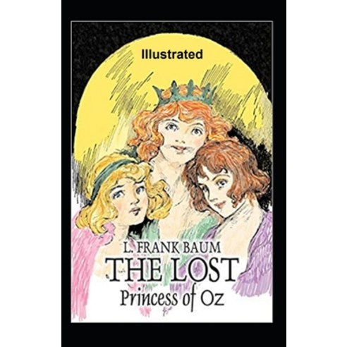 The Lost Princess of Oz Illustrated Paperback, Independently Published, English, 9798703235478