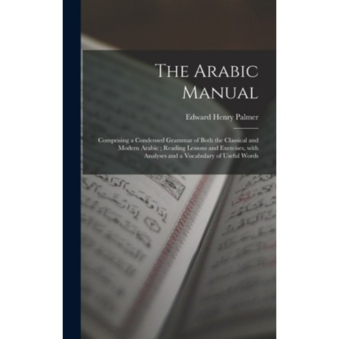 (영문도서) The Arabic Manual: Comprising a Condensed Grammar of Both the Classical and Modern Arabic; Re... Hardcover, Legare Street Press, English, 9781013359606