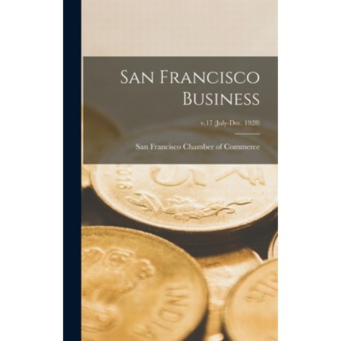 (영문도서) San Francisco Business; v.17 (July-Dec. 1928) Hardcover, Legare Street Press, English, 9781013455599
