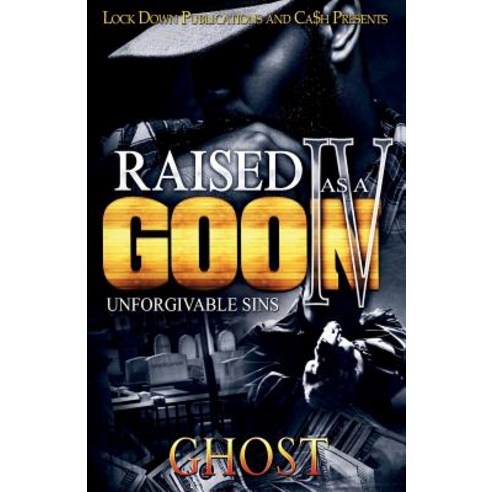 Raised as a Goon 4: Unforgivable Sins Paperback, Lock Down Publications