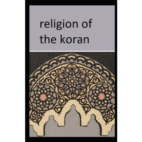 (영문도서) Religion of the Koran: (illustrated edition) Paperback, Independently Published, English, 9798507333356