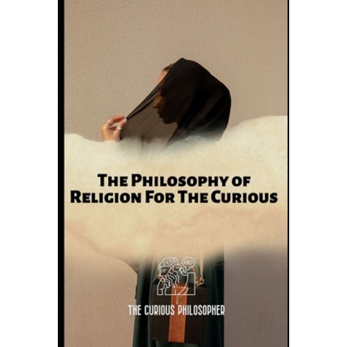 (영문도서) The Philosophy of Religion For The Curious Paperback, Independently Published, English, 9798863309323