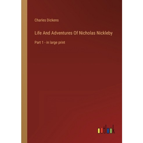 (영문도서) Life And Adventures Of Nicholas Nickleby: Part 1 - in large print Paperback, Outlook Verlag, English, 9783368306809
