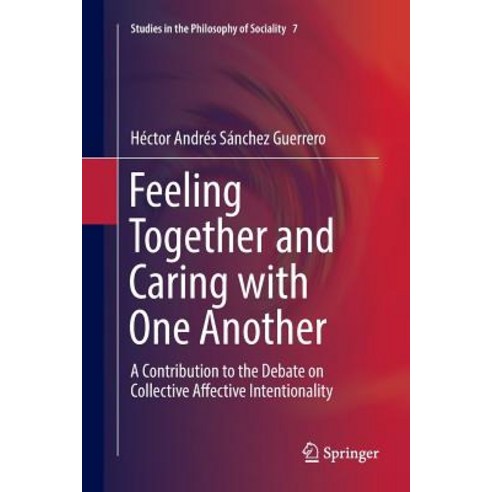Feeling Together and Caring with One Another: A Contribution to the Debate on Collective Affective I... Paperback, Springer