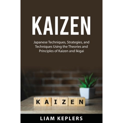 (영문도서) Kaizen: Japanese Techniques Strategies and Techniques Using the Theories and Principles of ... Paperback, Liam Keplers, English, 9781837610983