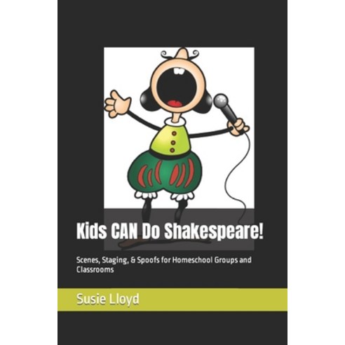 (영문도서) Kids CAN Do Shakespeare!: Scenes Staging & Spoofs for Homeschool Groups and Classrooms Paperback, Independently Published, English, 9798872346005