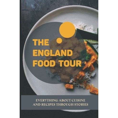 (영문도서) The England Food Tour: Everything About Cuisine And Recipes Through Stories: Names Of Food In... Paperback, Independently Published, English, 9798532933248