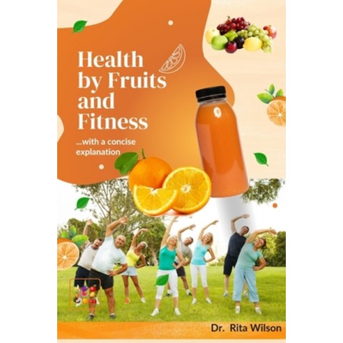 (영문도서) Health by Fruits and Fitness: ...with a concise explanation Paperback, Independently Published, English, 9798856032634