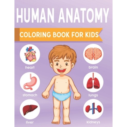Human Anatomy Coloring Book For Kids: an Entertaining and Instructive Guide to the Human Body - Bone... Paperback, Independently Published, English, 9798560863081