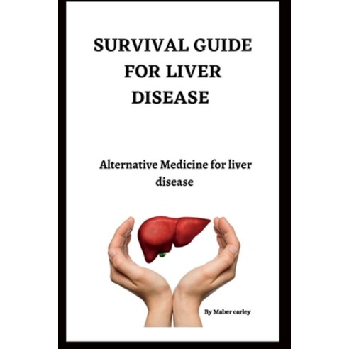 (영문도서) Survival Guide for Liver Disease: Alternative Medicine for liver disease Paperback, Independently Published, English, 9798372677388