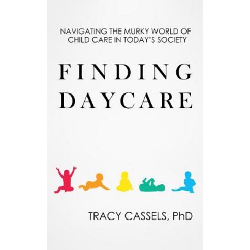 Finding Daycare: Navigating the Murky World of Child Care in Today''s Society Paperback, Independently Published, English, 9781798780060