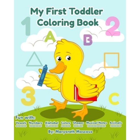 My First Toddler Coloring Book: Fun With Vowels Numbers Alphabet Colors Shapes Musical Notes A... Paperback, Independently Published, English, 9798655967724