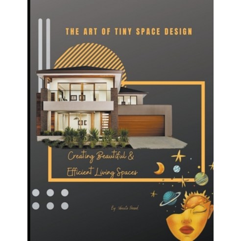 (영문도서) The Art of Tiny Space Design: Creating Beautiful and Efficient Living Spaces Paperback, Vineeta Prasad, English, 9798223108610