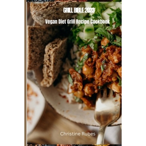 (영문도서) Grill Bible 2023: Vegan Diet Grill Recipe Cookbook Paperback, Independently Published, English, 9798860450486