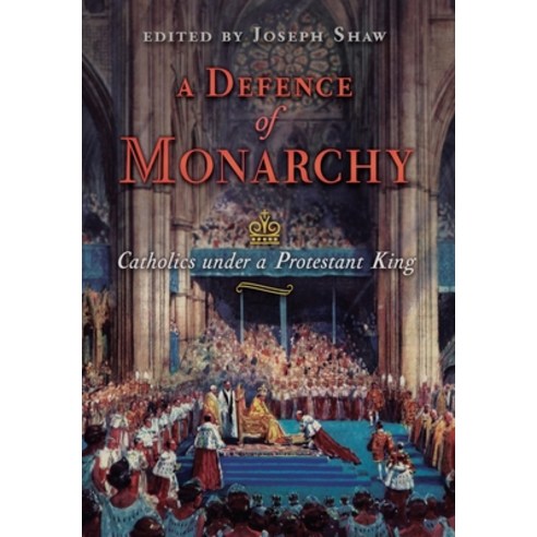 (영문도서) A Defence of Monarchy: Catholics under a Protestant King Hardcover, Angelico Press, English, 9781621389606