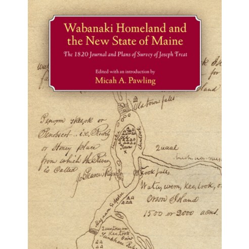 Wabanaki Homeland and the New State of Maine: The 1820 Journal and Plans of Survey of Joseph Treat Paperback, University of Massachusetts Press