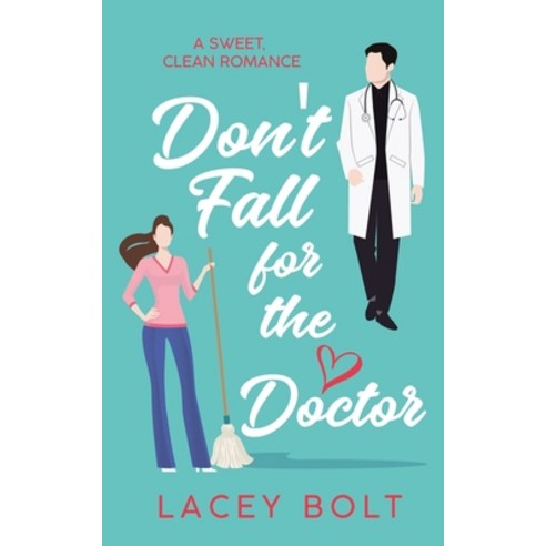 (영문도서) Don''t Fall For the Doctor: A Sweet Clean Romance Paperback, Second Turn Publishing, LLC, English, 9781956219012